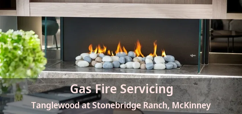 Gas Fire Servicing Tanglewood at Stonebridge Ranch, McKinney - TX Gas Fire Servicing Tanglewood at Stonebridge Ranch, McKinney - TX