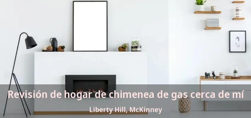 Revisión de hogar de chimenea de gas cerca de mí Liberty Hill, McKinney - TX Revisión de hogar de chimenea de gas cerca de mí Liberty Hill, McKinney - TX