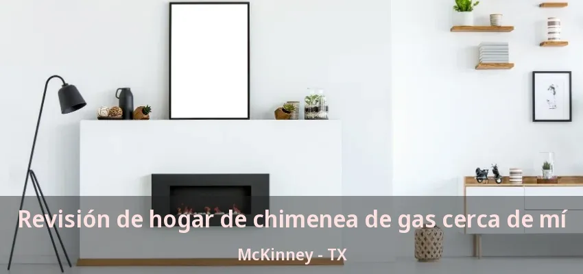 Revisión de hogar de chimenea de gas cerca de mí McKinney - TX Revisión de hogar de chimenea de gas cerca de mí McKinney - TX