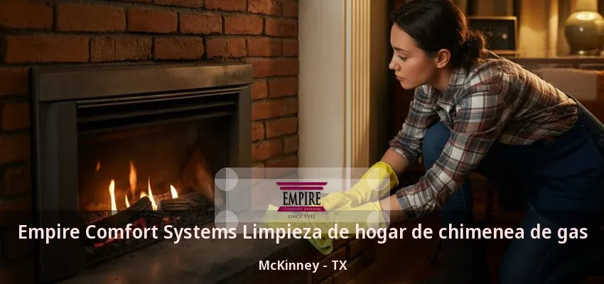 Empire Comfort Systems Limpieza de hogar de chimenea de gas McKinney - TX Empire Comfort Systems Limpieza de hogar de chimenea de gas McKinney - TX