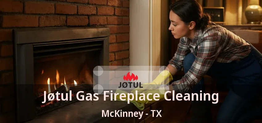Jøtul Gas Fireplace Cleaning McKinney - TX Jøtul Gas Fireplace Cleaning McKinney - TX