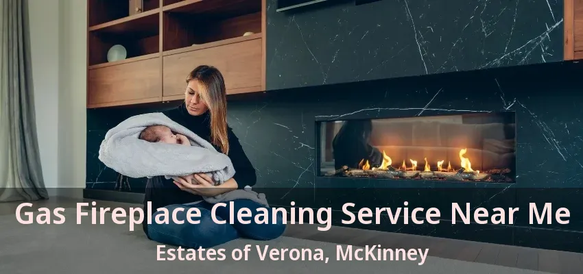 Gas Fireplace Cleaning Service Near Me Estates of Verona, McKinney - TX