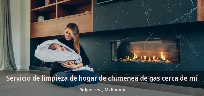Servicio de limpieza de hogar de chimenea de gas cerca de mí Ridgecrest, McKinney - TX