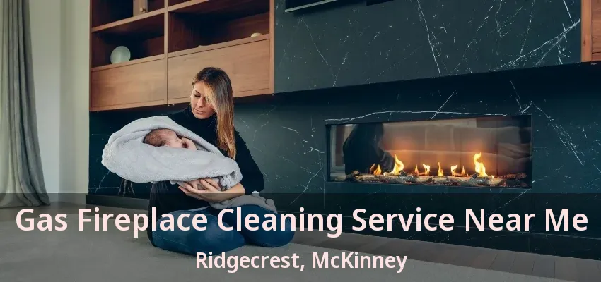 Gas Fireplace Cleaning Service Near Me Ridgecrest, McKinney - TX