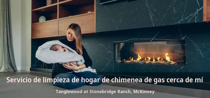 Servicio de limpieza de hogar de chimenea de gas cerca de mí Tanglewood at Stonebridge Ranch, McKinney - TX Servicio de limpieza de hogar de chimenea de gas cerca de mí Tanglewood at Stonebridge Ranch, McKinney - TX