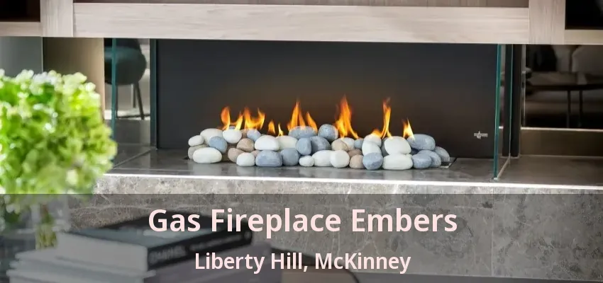 Gas Fireplace Embers Liberty Hill, McKinney - TX Gas Fireplace Embers Liberty Hill, McKinney - TX