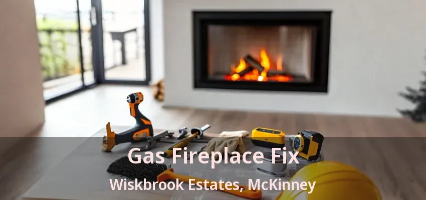 Gas Fireplace Fix Wiskbrook Estates, McKinney - TX