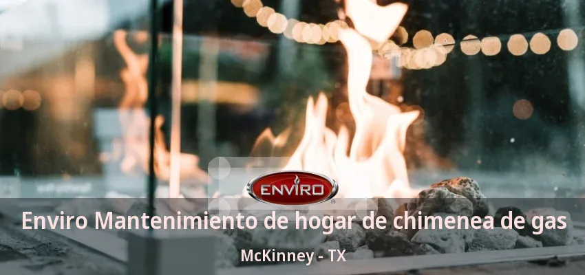 Enviro Mantenimiento de hogar de chimenea de gas McKinney - TX Enviro Mantenimiento de hogar de chimenea de gas McKinney - TX