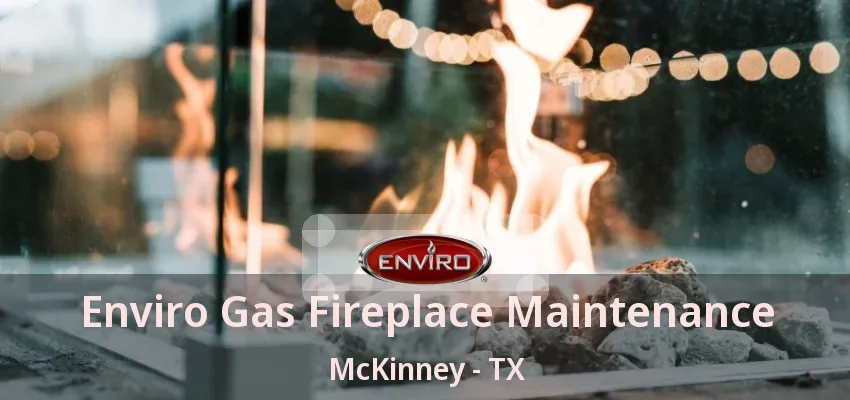 Enviro Gas Fireplace Maintenance McKinney - TX