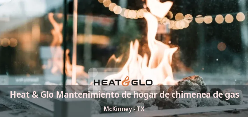 Heat & Glo Mantenimiento de hogar de chimenea de gas McKinney - TX
