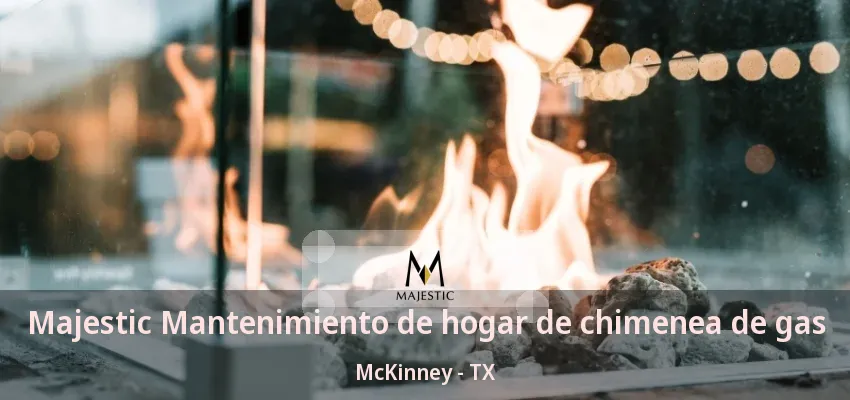 Majestic Mantenimiento de hogar de chimenea de gas McKinney - TX