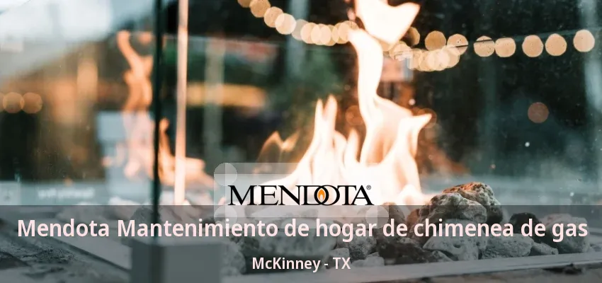 Mendota Mantenimiento de hogar de chimenea de gas McKinney - TX