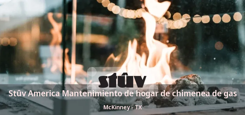 Stûv America Mantenimiento de hogar de chimenea de gas McKinney - TX Stûv America Mantenimiento de hogar de chimenea de gas McKinney - TX