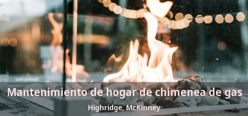 Mantenimiento de hogar de chimenea de gas Highridge, McKinney - TX Mantenimiento de hogar de chimenea de gas Highridge, McKinney - TX