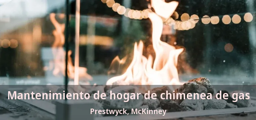 Mantenimiento de hogar de chimenea de gas Prestwyck, McKinney - TX Mantenimiento de hogar de chimenea de gas Prestwyck, McKinney - TX