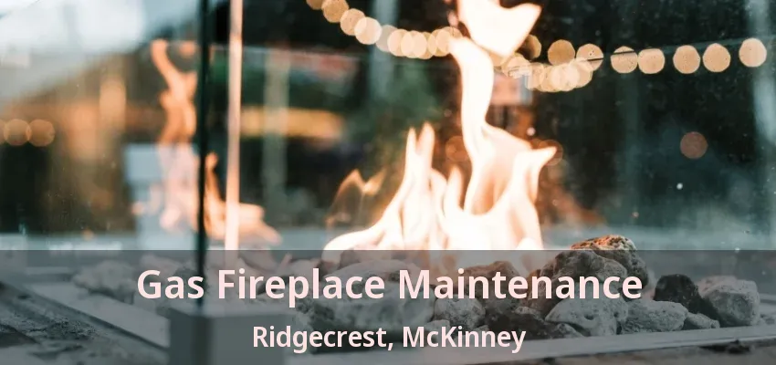 Gas Fireplace Maintenance Ridgecrest, McKinney - TX Gas Fireplace Maintenance Ridgecrest, McKinney - TX