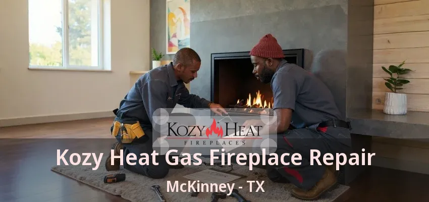 Kozy Heat Gas Fireplace Repair McKinney - TX