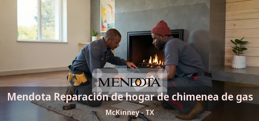 Mendota Reparación de hogar de chimenea de gas McKinney - TX Mendota Reparación de hogar de chimenea de gas McKinney - TX