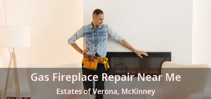 Gas Fireplace Repair Near Me Estates of Verona, McKinney - TX