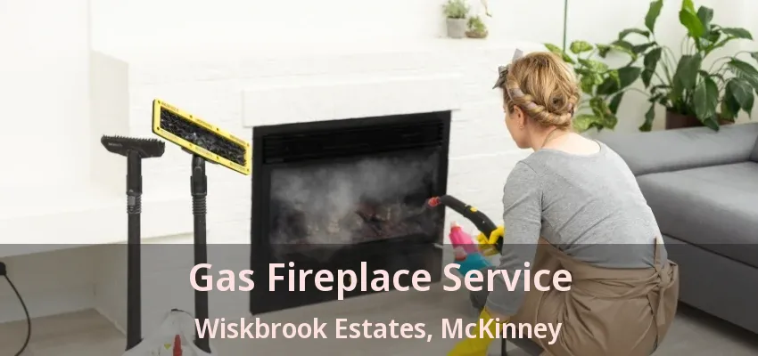 Gas Fireplace Service Wiskbrook Estates, McKinney - TX Gas Fireplace Service Wiskbrook Estates, McKinney - TX