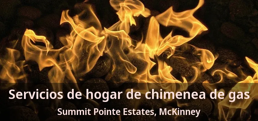 Servicios de hogar de chimenea de gas Summit Pointe Estates, McKinney - TX Servicios de hogar de chimenea de gas Summit Pointe Estates, McKinney - TX