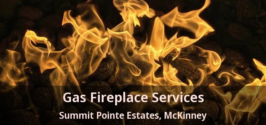 Gas Fireplace Services Summit Pointe Estates, McKinney - TX