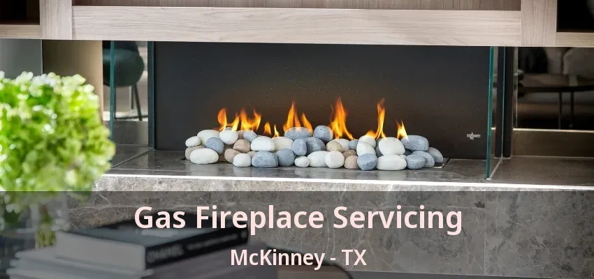 Gas Fireplace Servicing McKinney - TX