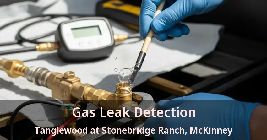 Gas Leak Detection Tanglewood at Stonebridge Ranch, McKinney - TX Gas Leak Detection Tanglewood at Stonebridge Ranch, McKinney - TX