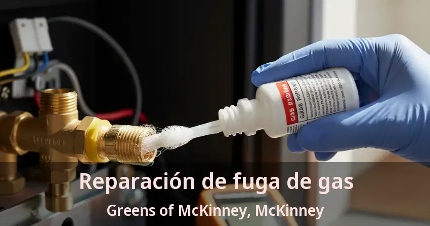 Reparación de fuga de gas Greens of McKinney, McKinney - TX Reparación de fuga de gas Greens of McKinney, McKinney - TX