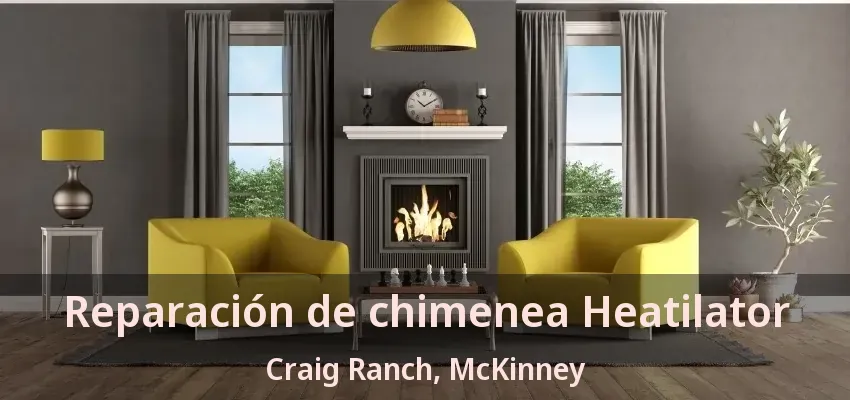 Reparación de chimenea Heatilator Craig Ranch, McKinney - TX