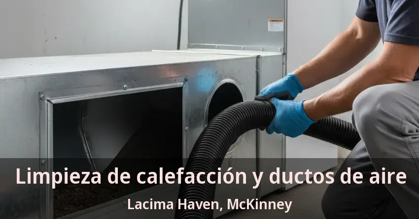 Limpieza de calefacción y ductos de aire Lacima Haven, McKinney - TX Limpieza de calefacción y ductos de aire Lacima Haven, McKinney - TX