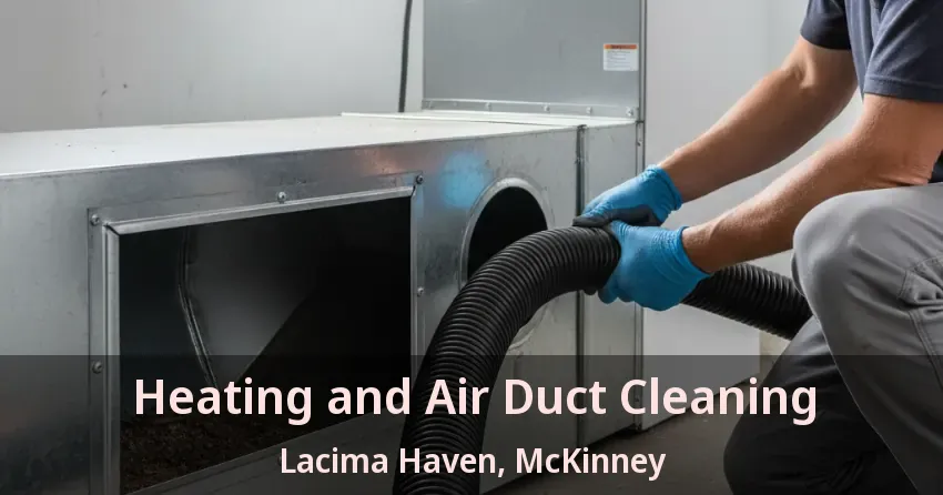 Heating and Air Duct Cleaning Lacima Haven, McKinney - TX Heating and Air Duct Cleaning Lacima Haven, McKinney - TX