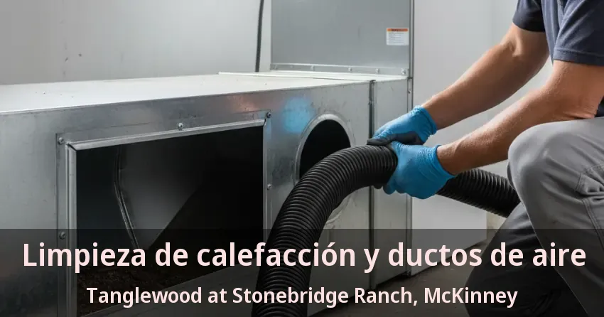 Limpieza de calefacción y ductos de aire Tanglewood at Stonebridge Ranch, McKinney - TX Limpieza de calefacción y ductos de aire Tanglewood at Stonebridge Ranch, McKinney - TX