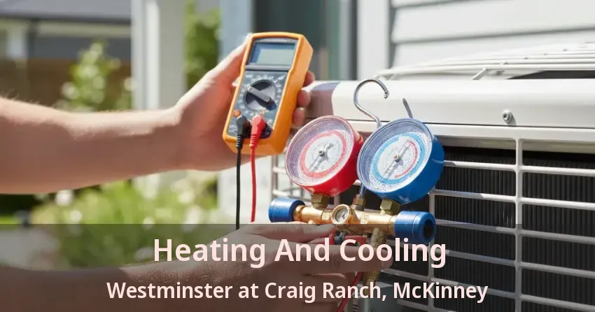 Heating And Cooling Westminster at Craig Ranch, McKinney - TX Heating And Cooling Westminster at Craig Ranch, McKinney - TX