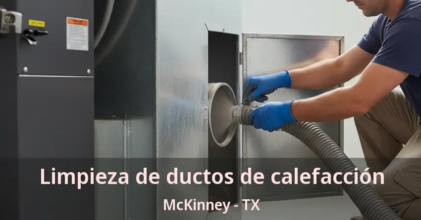 Limpieza de ductos de calefacción McKinney - TX