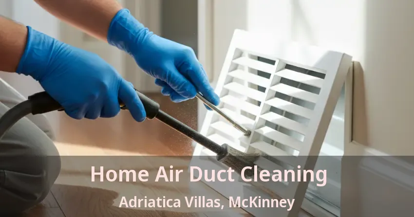 Home Air Duct Cleaning Adriatica Villas, McKinney - TX