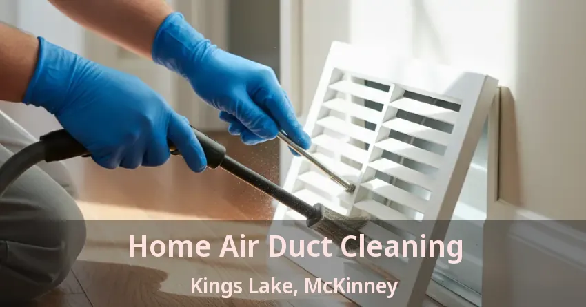 Home Air Duct Cleaning Kings Lake, McKinney - TX Home Air Duct Cleaning Kings Lake, McKinney - TX