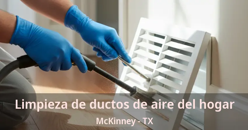 Limpieza de ductos de aire del hogar McKinney - TX Limpieza de ductos de aire del hogar McKinney - TX