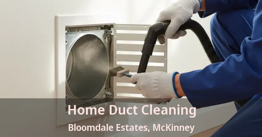 Home Duct Cleaning Bloomdale Estates, McKinney - TX