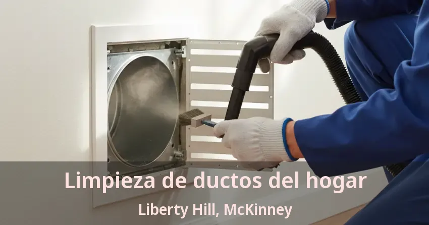 Limpieza de ductos del hogar Liberty Hill, McKinney - TX