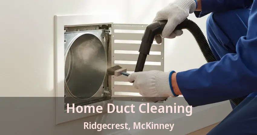 Home Duct Cleaning Ridgecrest, McKinney - TX Home Duct Cleaning Ridgecrest, McKinney - TX