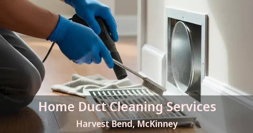 Home Duct Cleaning Services Harvest Bend, McKinney - TX Home Duct Cleaning Services Harvest Bend, McKinney - TX