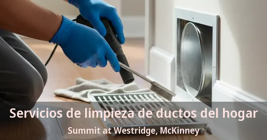 Servicios de limpieza de ductos del hogar Summit at Westridge, McKinney - TX