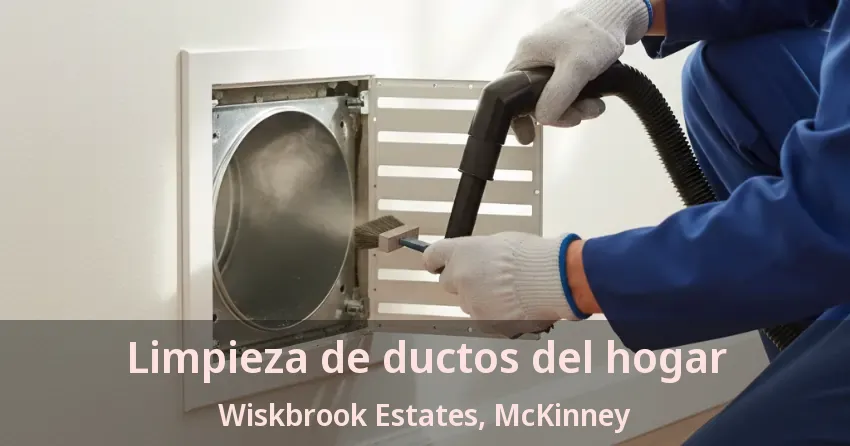 Limpieza de ductos del hogar Wiskbrook Estates, McKinney - TX Limpieza de ductos del hogar Wiskbrook Estates, McKinney - TX