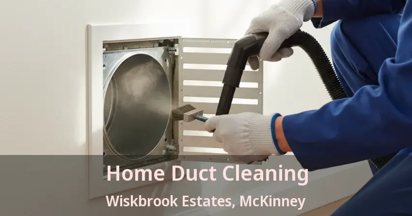 Home Duct Cleaning Wiskbrook Estates, McKinney - TX