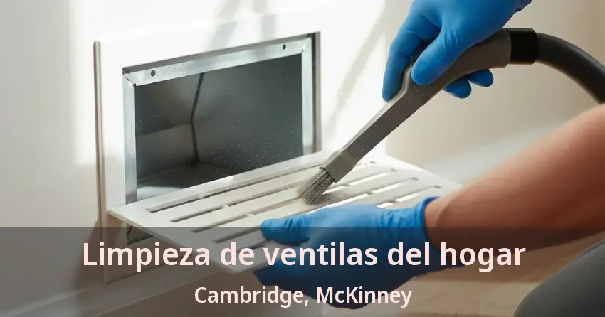 Limpieza de ventilas del hogar Cambridge, McKinney - TX