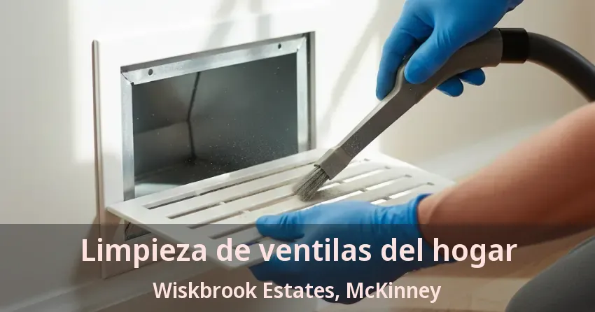Limpieza de ventilas del hogar Wiskbrook Estates, McKinney - TX Limpieza de ventilas del hogar Wiskbrook Estates, McKinney - TX