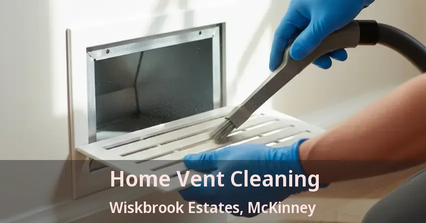 Home Vent Cleaning Wiskbrook Estates, McKinney - TX