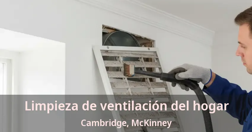 Limpieza de ventilación del hogar Cambridge, McKinney - TX