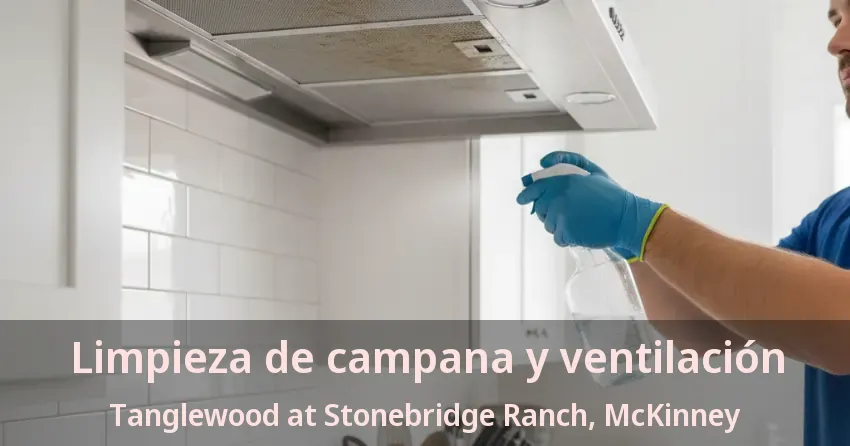 Limpieza de campana y ventilación Tanglewood at Stonebridge Ranch, McKinney - TX